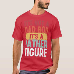 It's Not A Dad Bod It's A Figure Bear Drink Beer F T-Shirt