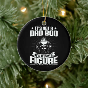 It's Not A Dad Bod It's A Santa Figure Funny Xmas Ceramic Tree Decoration