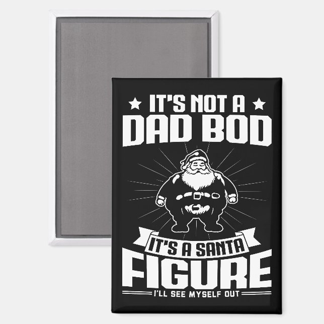 It's Not A Dad Bod It's A Santa Figure Funny Xmas Magnet (Front/Back)