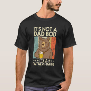 It's Not A Dad Bod It's Father Figure Beer Bear T-Shirt