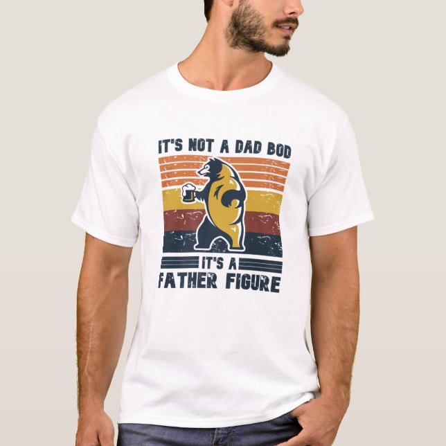 It's Not A Dad Bod It's Father Figure Funny Bear, T-Shirt (Front)