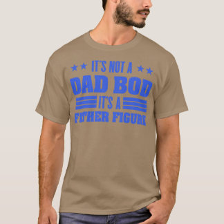 its not a dad bod T-Shirt