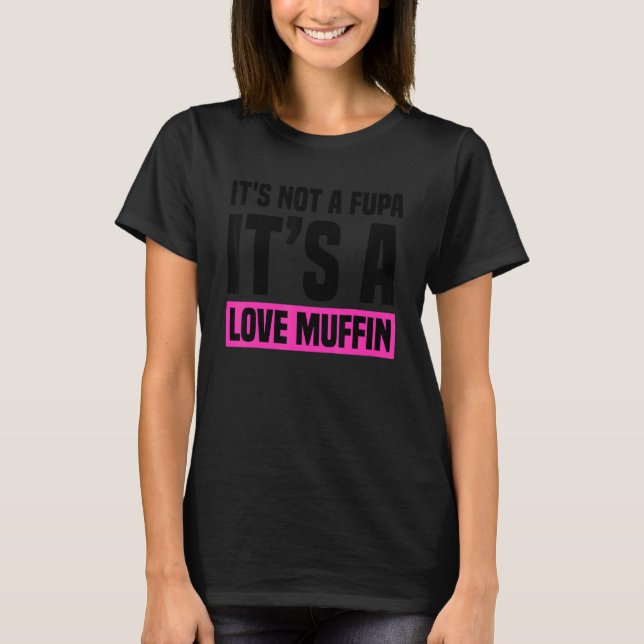 It's not a Fupa it's a Love Muffin  Ladies Design T-Shirt (Front)