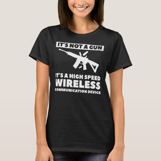 It's Not A Gun It's A High Speed Wireless Communic T-Shirt (Front)