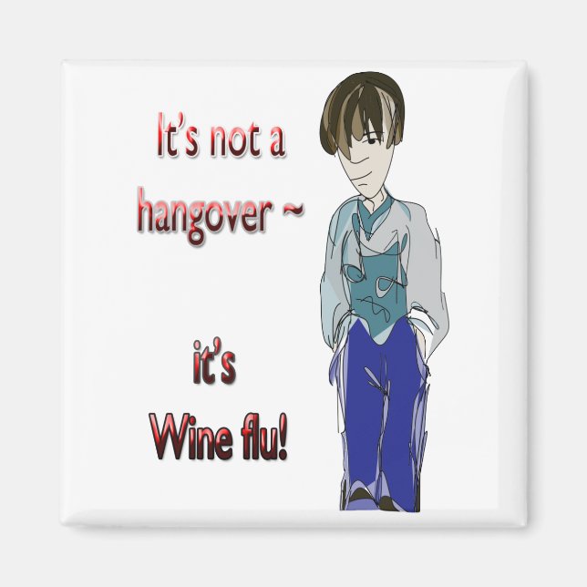 It's not a hangover, it's Wine flu! funny magnet (Front)