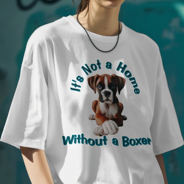 It's Not a Home Without a Boxer T-Shirt (Creator Uploaded)