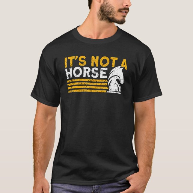 It's Not A Horse Chess Player T-Shirt (Front)
