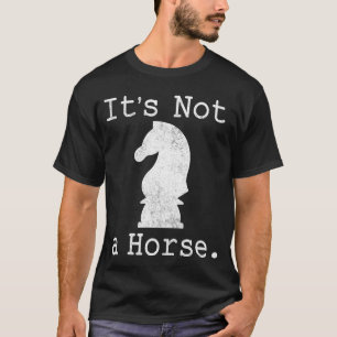 Its Not A Horse Funny Chess Game Gifts for Chess L T-Shirt