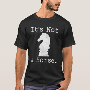 It's Not A Horse Funny Chess Game Gifts For Chess T-Shirt