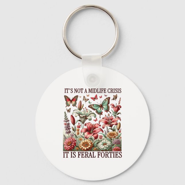 It's Not A Mid-life Crisis It Is Feral Forties, Fu Key Ring (Front)