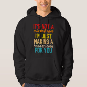It's Not A Middle Finger I'm Just Making A Hand Un Hoodie