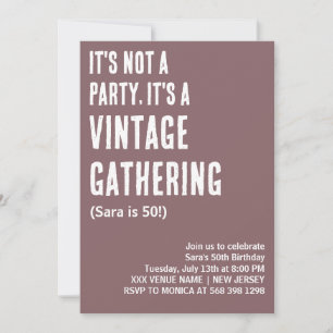 IT'S NOT A PARTY IT'S A VINTAGE GATHERING BIRTHDAY INVITATION