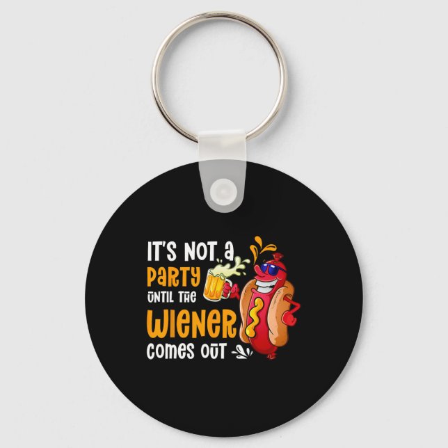 It's Not A Party Until A Weiner Comes Out Drinker  Key Ring (Front)