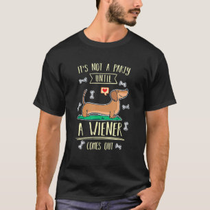 Its Not A Party Until A Wiener Comes Out As Dachsh T-Shirt