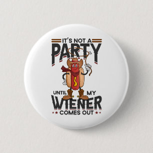 It's Not A Party Until My Wiener Comes Out Funny H 6 Cm Round Badge