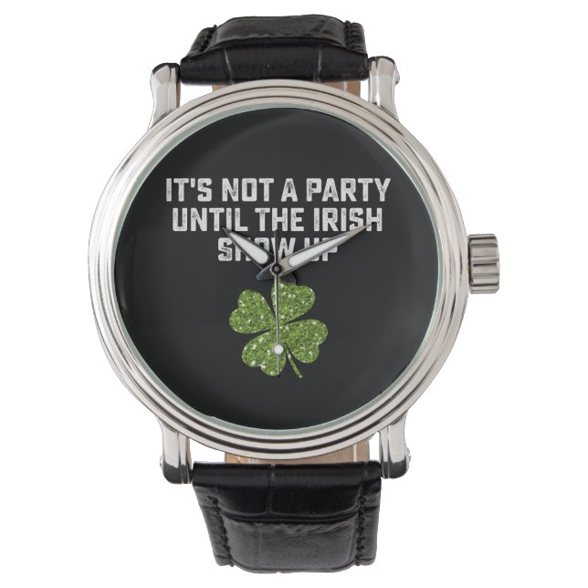 It's Not A Party Until The Irish Show Up Watch (Front)