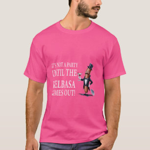 IT'S NOT A PARTY UNTIL THE KIELBASA COMES OUT Funn T-Shirt