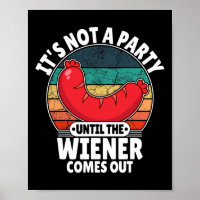 It's Not A Party Until The Weiner Comes Out Funny