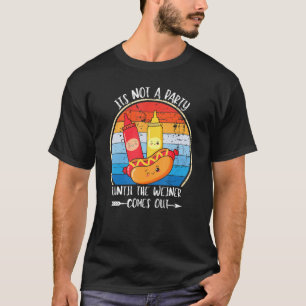 It's Not A Party Until The Weiner Comes Out Saus T-Shirt