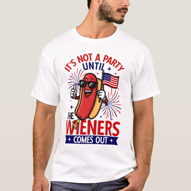 It's Not A Party Until The Wiener Comes Out T-Shirt (Front)
