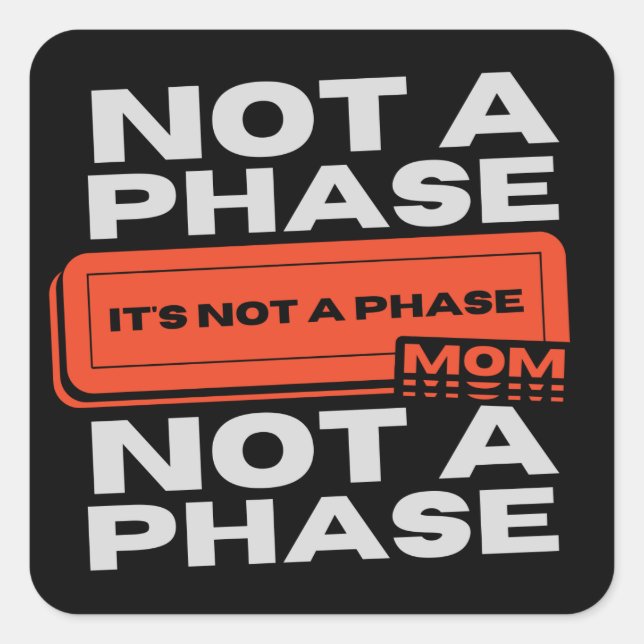 It's Not A Phase Mum Square Sticker (Front)