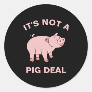 It's Not A Pig Deal Funny Farming Animal Piggy Pun Classic Round Sticker