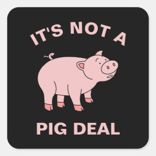 It's Not A Pig Deal Funny Farming Animal Piggy Pun Square Sticker