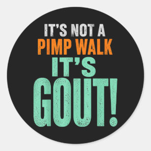 Its Not A Pimp Walk Its Gout Classic Round Sticker