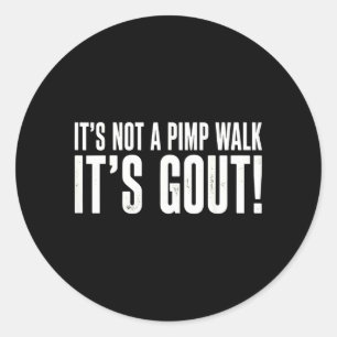 Its Not A Pimp Walk Its Gout Funny Aging Humour Classic Round Sticker