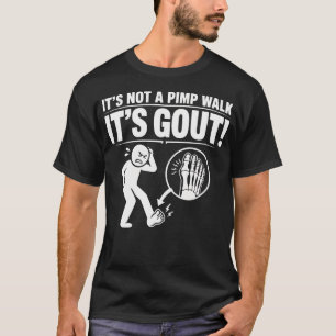 It's Not A Pimp Walk It's Gout T-Shirt