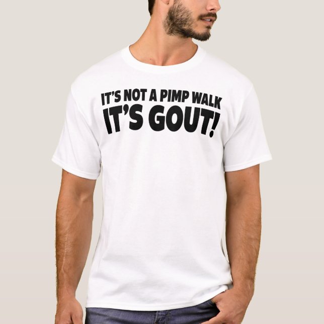 It's not a pimp walk it's gout T-Shirt (Front)