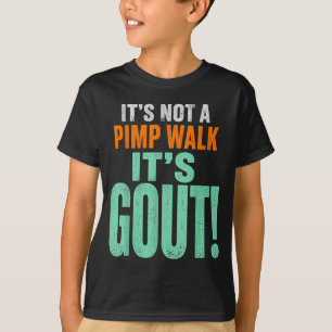Its Not A Pimp Walk Its Gout T-Shirt