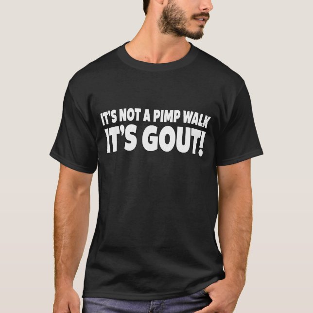 It's not a pimp walk it's gout T-Shirt (Front)