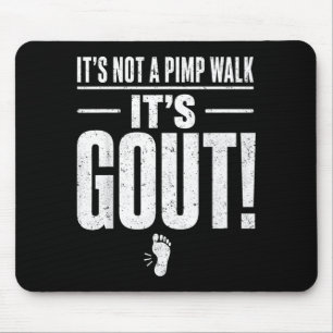 Its Not A Pimp Walk Its Gout T-Shirt2 Mouse Pad