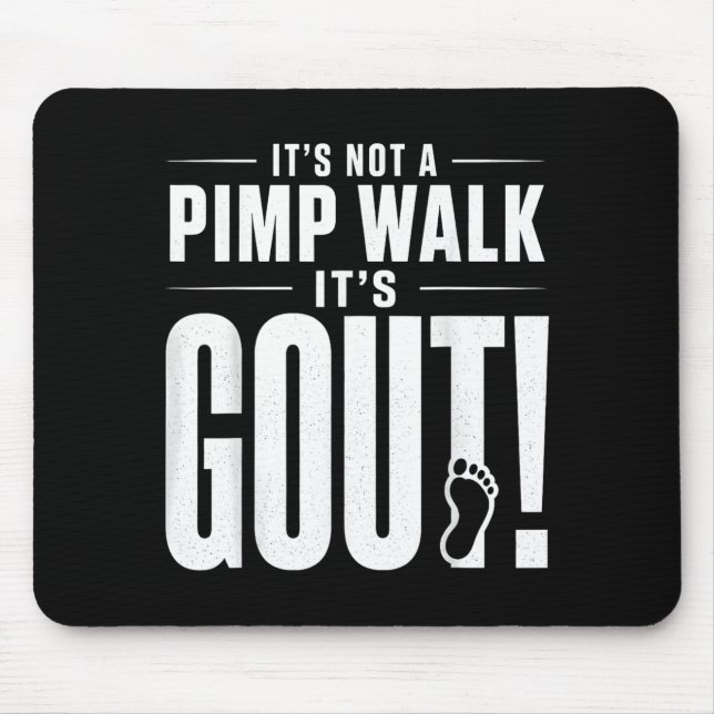 Its Not A Pimp Walk Its Gout T-Shirt3 Mouse Pad (Front)