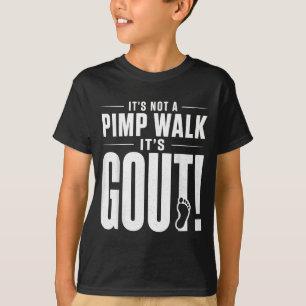Its Not A Pimp Walk Its Gout T-Shirt3 T-Shirt