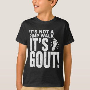 Its Not A Pimp Walk Its Gout T-Shirt4 T-Shirt
