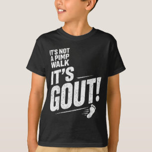 Its Not A Pimp Walk Its Gout T-Shirt6 T-Shirt