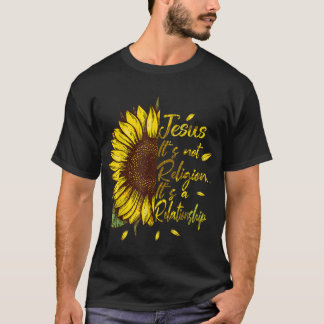 It's not a Religion It's a Relationship Sunflower T-Shirt