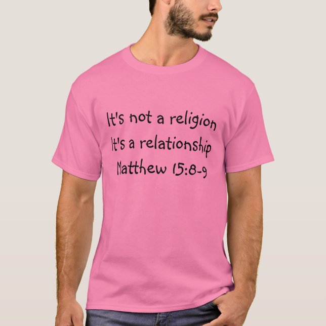 It's not a religionIt's a relationshipMatthew 1... T-Shirt (Front)