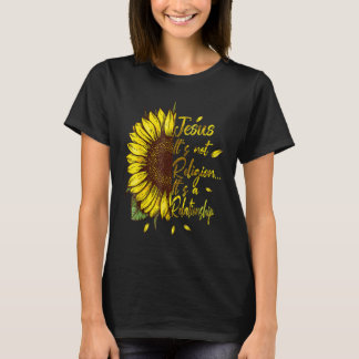 It's not a Religions It's a Relationship Sunflower T-Shirt