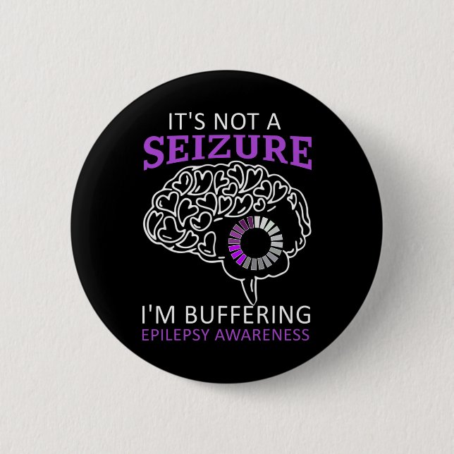 it's Not A Seizure I'm Buffering Epilepsy Awarenes 6 Cm Round Badge (Front)