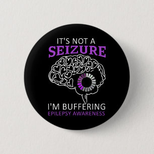 It's Not A Seizure I'm Buffering Epilepsy Awarenes 6 Cm Round Badge