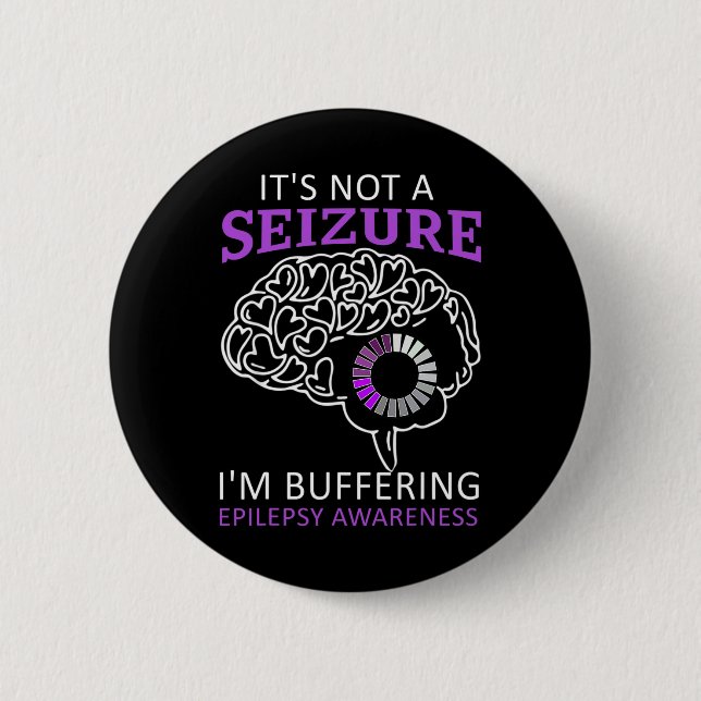 It's Not A Seizure I'm Buffering Epilepsy Awarenes 6 Cm Round Badge (Front)