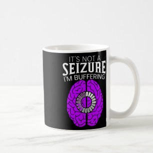 It's Not A Seizure I'm Buffering Epilepsy Awarenes Coffee Mug