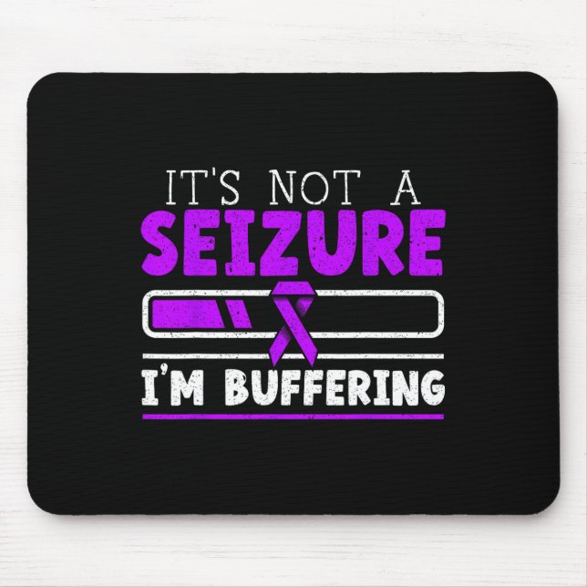 It's Not A Seizure I'm Buffering Epilepsy Awarenes Mouse Pad (Front)