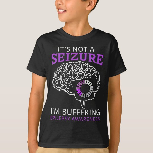 it's Not A Seizure I'm Buffering Epilepsy Awarenes T-Shirt (Front)