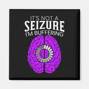 Its Not A Seizure Im Buffering Epilepsy Awareness Magnet