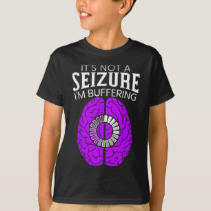 Its Not A Seizure Im Buffering Epilepsy Awareness T-Shirt