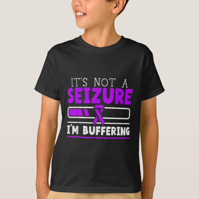 Its Not A Seizure Im Buffering Epilepsy Awareness  T-Shirt (Front)